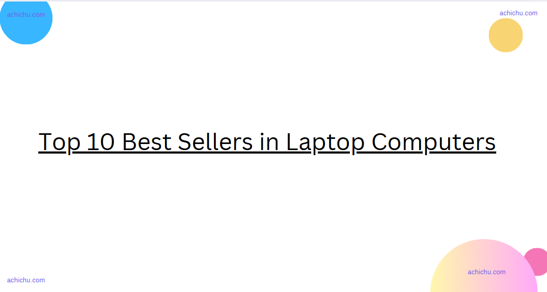 Top 10 Best Sellers in Laptop Computers