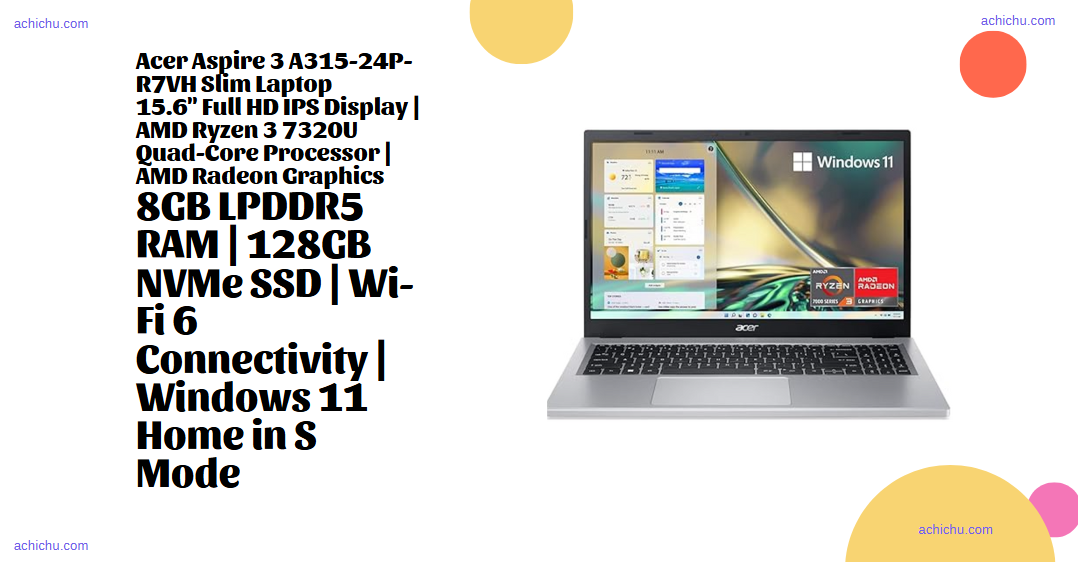 Acer Aspire 3 A315-24P-R7VH Slim Laptop15.6″ Full HD IPS Display | AMD Ryzen 3 7320U Quad-Core Processor | AMD Radeon Graphics8GB LPDDR5 RAM | 128GB NVMe SSD | Wi-Fi 6 Connectivity | Windows 11 Home in S Mode