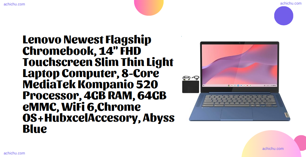 Lenovo Newest Flagship Chromebook: 14″ FHD Touchscreen Slim and Lightweight Laptop, 8-Core MediaTek Kompanio 520 Processor, 4GB RAM, 64GB eMMC, WiFi 6, Chrome OS + Hubxcel Accessory, Abyss Blue